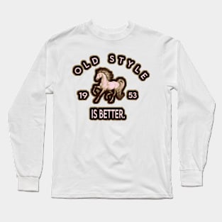 Old Style Is Better. Long Sleeve T-Shirt